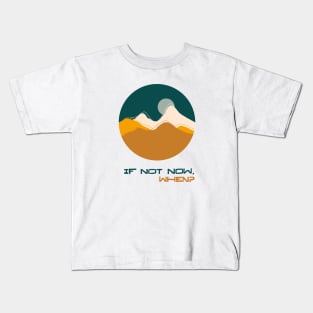 If Not Now When Kids T-Shirt